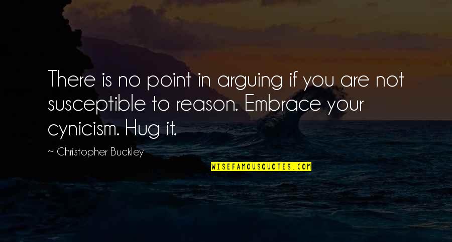 Goldy Notay Quotes By Christopher Buckley: There is no point in arguing if you Goldy Notay Quotes By Christopher Buckley: There is no point in arguing if you
