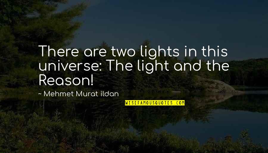 Goldy Notay Quotes By Mehmet Murat Ildan: There are two lights in this universe: The Goldy Notay Quotes By Mehmet Murat Ildan: There are two lights in this universe: The