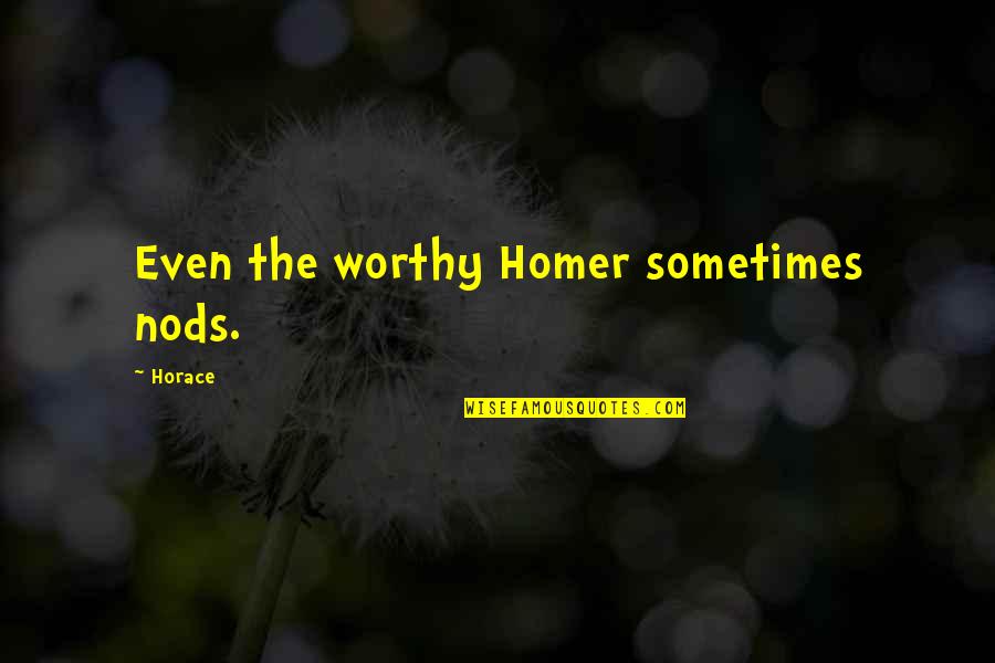 Goldyn Amateur Quotes By Horace: Even the worthy Homer sometimes nods.