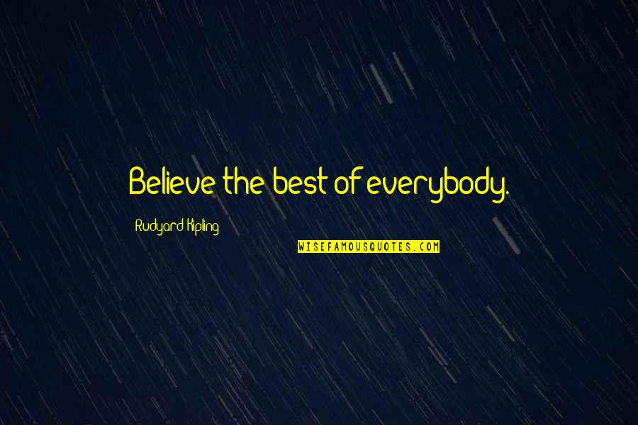 Goldyn Rae Quotes By Rudyard Kipling: Believe the best of everybody. Goldyn Rae Quotes By Rudyard Kipling: Believe the best of everybody.