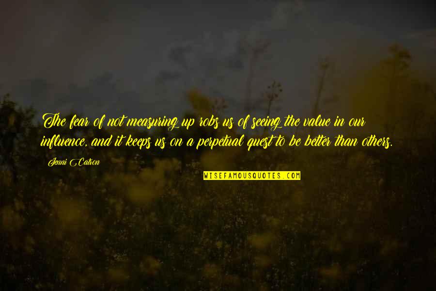 Goldyn Rubio Quotes By Jenni Catron: The fear of not measuring up robs us Goldyn Rubio Quotes By Jenni Catron: The fear of not measuring up robs us