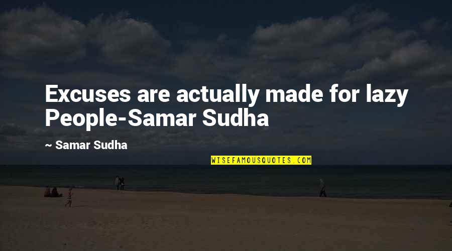 Golebiewski Jacek Quotes By Samar Sudha: Excuses are actually made for lazy People-Samar Sudha Golebiewski Jacek Quotes By Samar Sudha: Excuses are actually made for lazy People-Samar Sudha