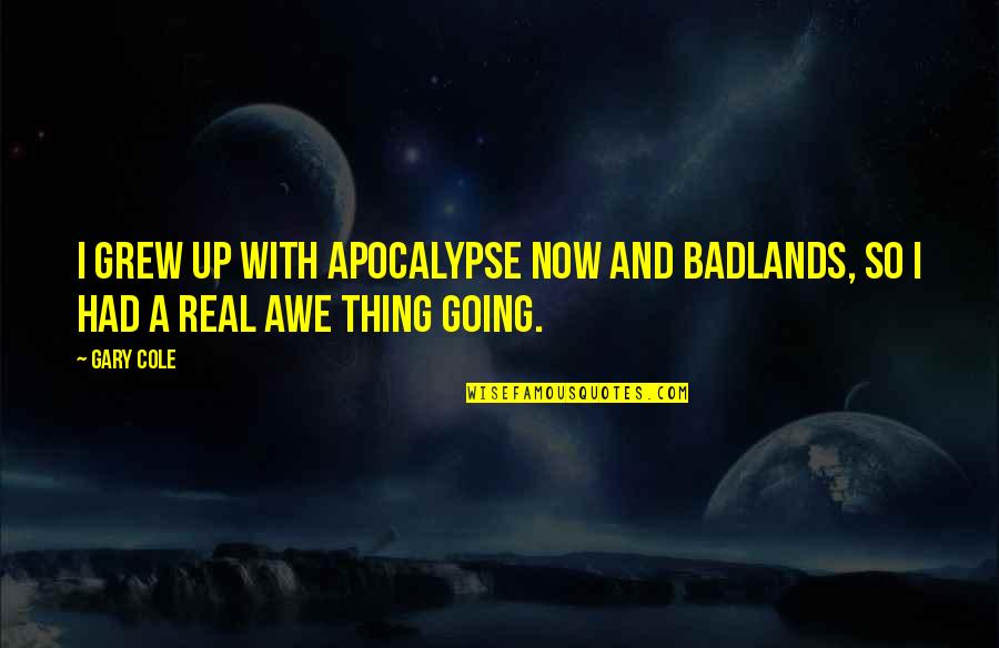 Golem Clash Quotes By Gary Cole: I grew up with Apocalypse Now and Badlands,