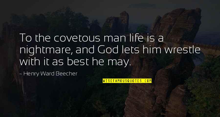 Golem Clash Quotes By Henry Ward Beecher: To the covetous man life is a nightmare, Golem Clash Quotes By Henry Ward Beecher: To the covetous man life is a nightmare,
