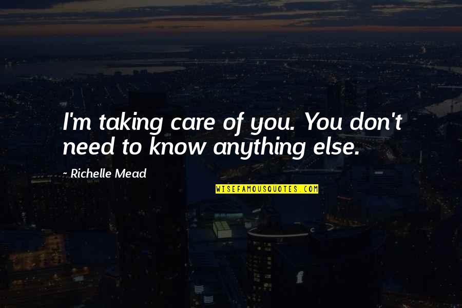 Golem Clash Quotes By Richelle Mead: I'm taking care of you. You don't need Golem Clash Quotes By Richelle Mead: I'm taking care of you. You don't need