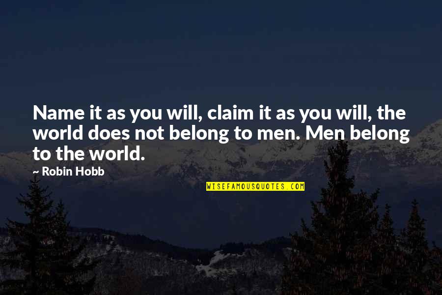 Golem Clash Quotes By Robin Hobb: Name it as you will, claim it as Golem Clash Quotes By Robin Hobb: Name it as you will, claim it as