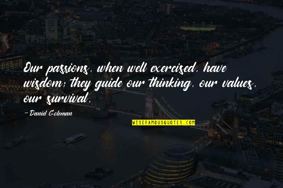 Goleman Quotes By Daniel Goleman: Our passions, when well exercised, have wisdom; they
