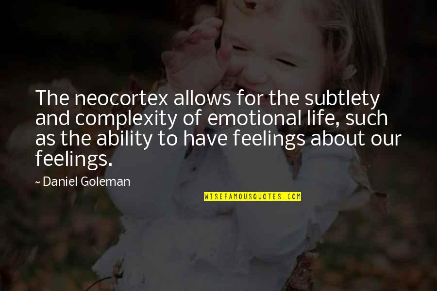 Goleman Quotes By Daniel Goleman: The neocortex allows for the subtlety and complexity