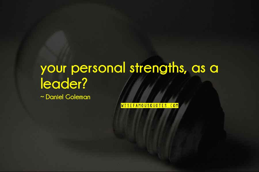 Goleman Quotes By Daniel Goleman: your personal strengths, as a leader?
