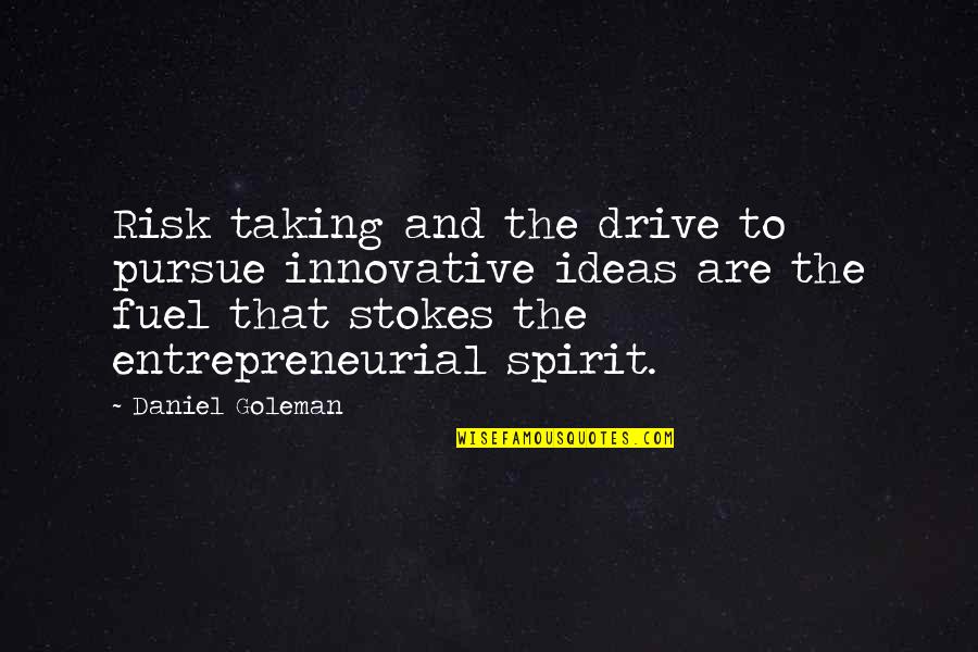 Goleman Quotes By Daniel Goleman: Risk taking and the drive to pursue innovative