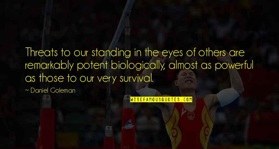 Goleman Quotes By Daniel Goleman: Threats to our standing in the eyes of