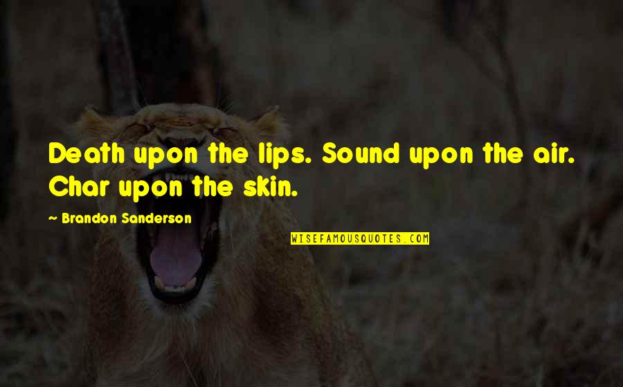 Golematis Obituary Quotes By Brandon Sanderson: Death upon the lips. Sound upon the air. Golematis Obituary Quotes By Brandon Sanderson: Death upon the lips. Sound upon the air.