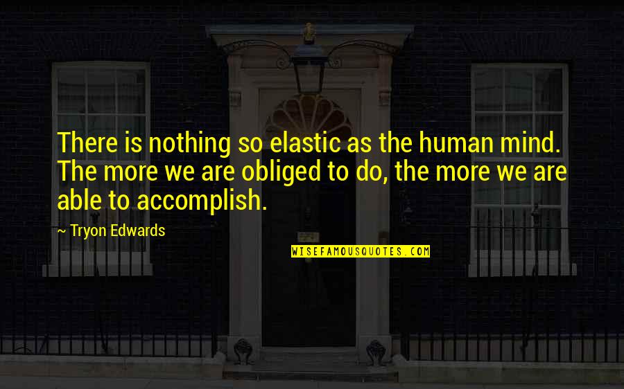 Golematis Quotes By Tryon Edwards: There is nothing so elastic as the human