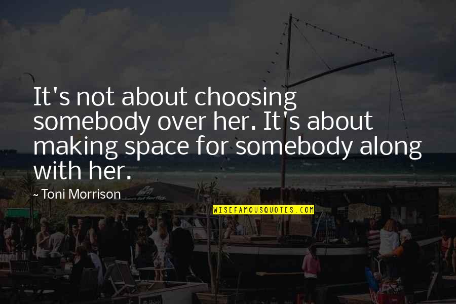 Golembiewski Family Tree Quotes By Toni Morrison: It's not about choosing somebody over her. It's Golembiewski Family Tree Quotes By Toni Morrison: It's not about choosing somebody over her. It's