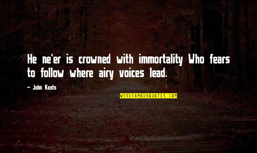 Golembiewskis Model Quotes By John Keats: He ne'er is crowned with immortality Who fears