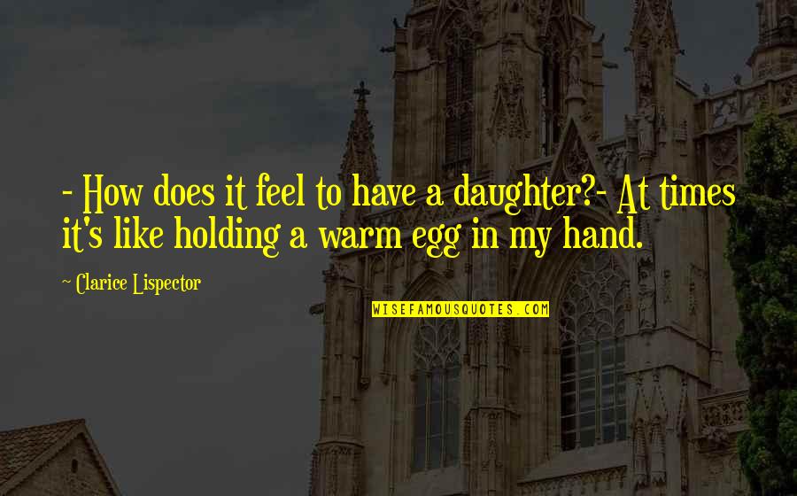 Golembiewskis Phase Quotes By Clarice Lispector: - How does it feel to have a