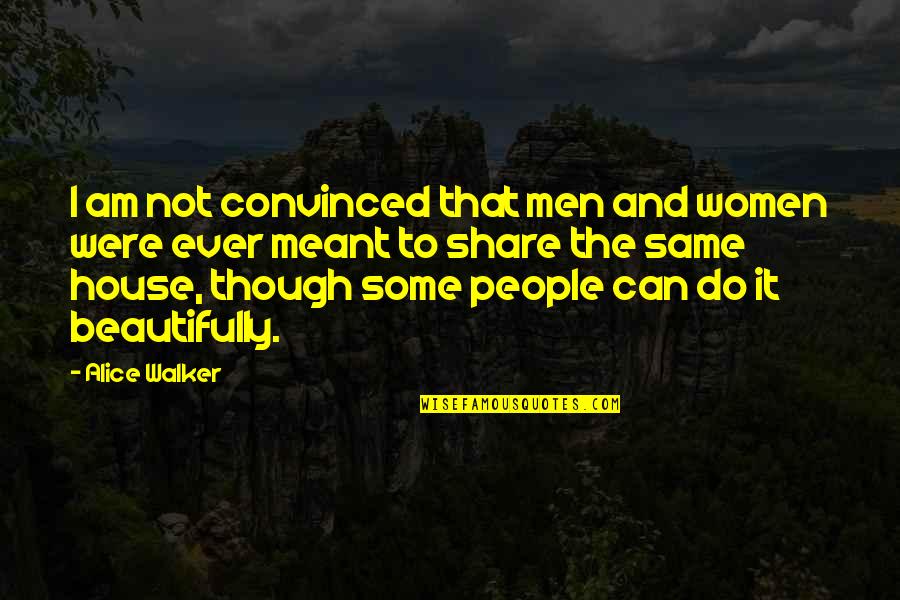 Golemi Sot Quotes By Alice Walker: I am not convinced that men and women Golemi Sot Quotes By Alice Walker: I am not convinced that men and women