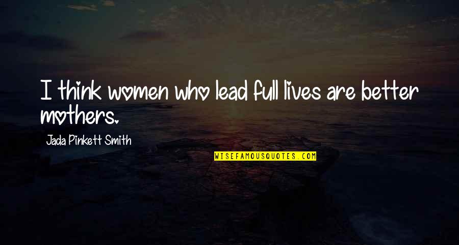 Golemi Sot Quotes By Jada Pinkett Smith: I think women who lead full lives are Golemi Sot Quotes By Jada Pinkett Smith: I think women who lead full lives are