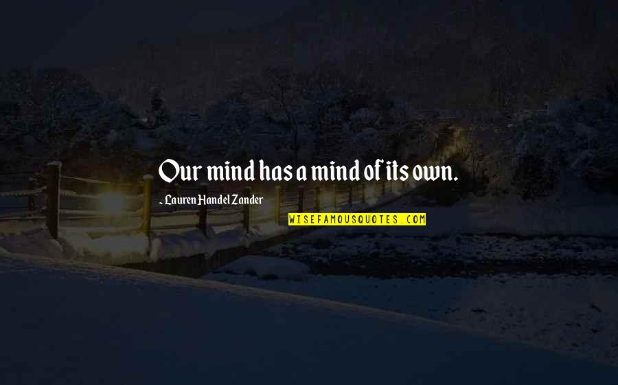Golemi Sot Quotes By Lauren Handel Zander: Our mind has a mind of its own. Golemi Sot Quotes By Lauren Handel Zander: Our mind has a mind of its own.
