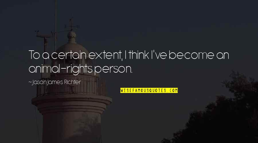 Golemis Quotes By Jason James Richter: To a certain extent, I think I've become