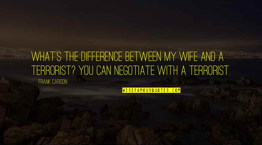 Golemo Travel Quotes By Frank Carson: What's the difference between my wife and a Golemo Travel Quotes By Frank Carson: What's the difference between my wife and a