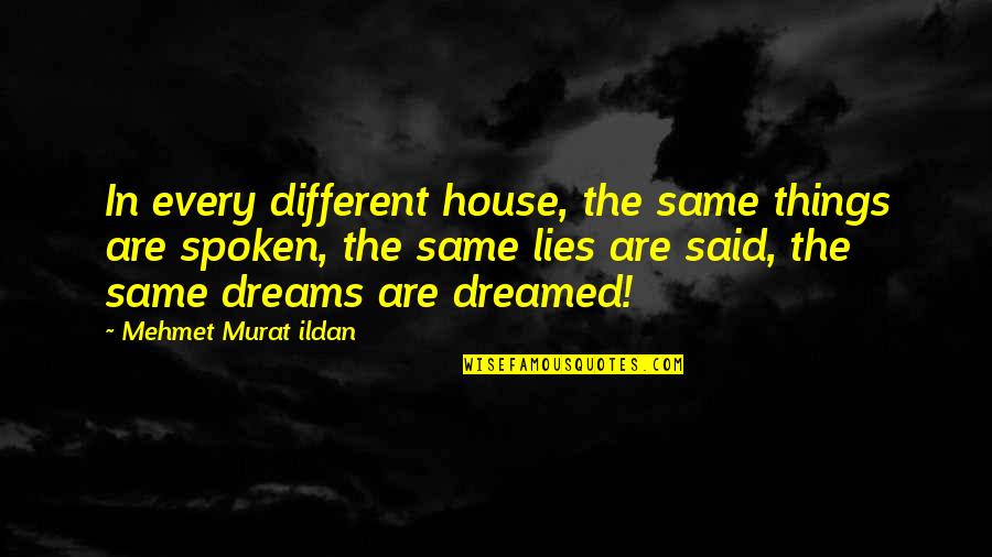 Golemone Quotes By Mehmet Murat Ildan: In every different house, the same things are Golemone Quotes By Mehmet Murat Ildan: In every different house, the same things are