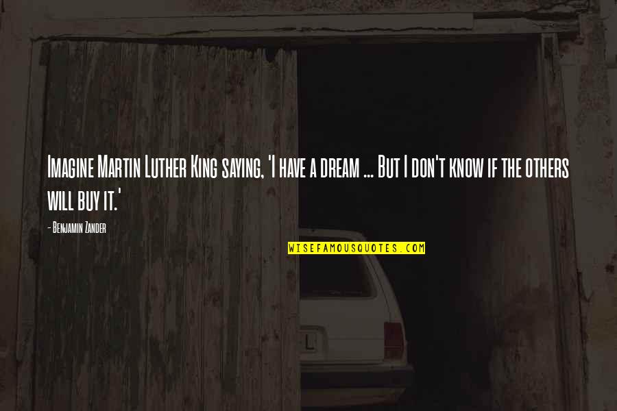 Golems Poe Quotes By Benjamin Zander: Imagine Martin Luther King saying, 'I have a Golems Poe Quotes By Benjamin Zander: Imagine Martin Luther King saying, 'I have a