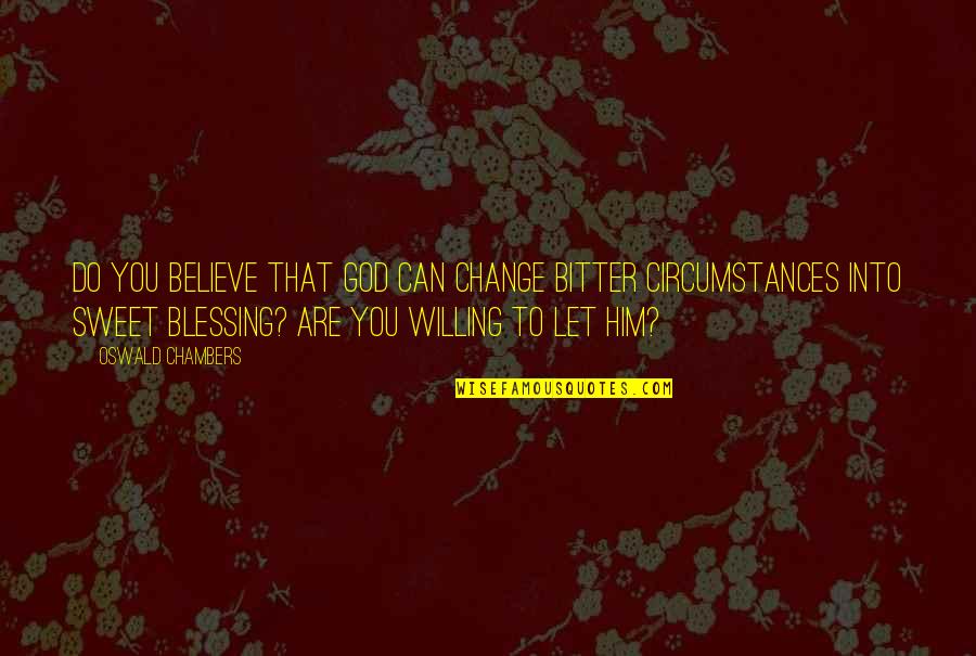 Golems Poe Quotes By Oswald Chambers: Do you believe that God can change bitter Golems Poe Quotes By Oswald Chambers: Do you believe that God can change bitter