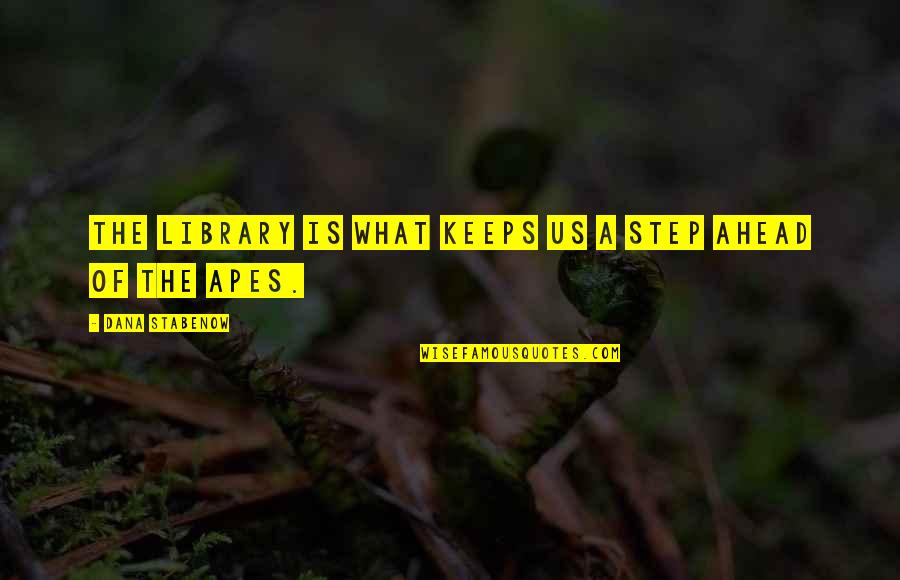 Golenbock Attorneys Quotes By Dana Stabenow: The library is what keeps us a step Golenbock Attorneys Quotes By Dana Stabenow: The library is what keeps us a step