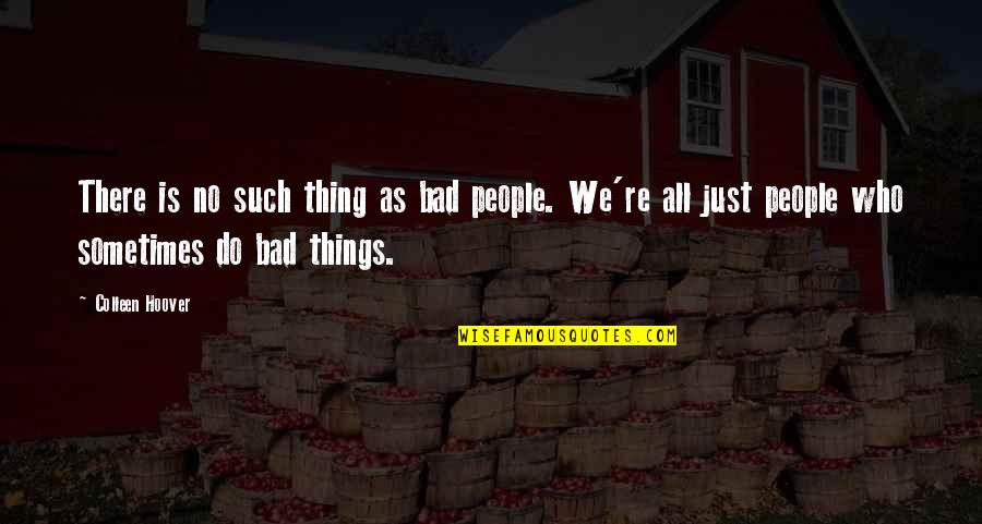 Golenhofen Quotes By Colleen Hoover: There is no such thing as bad people.