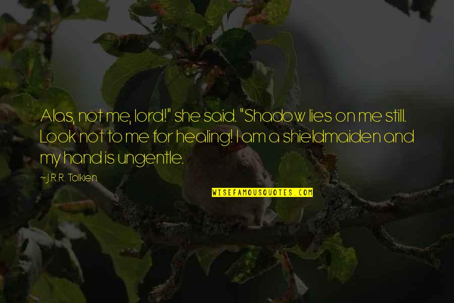 Golenischev Quotes By J.R.R. Tolkien: Alas, not me, lord!" she said. "Shadow lies