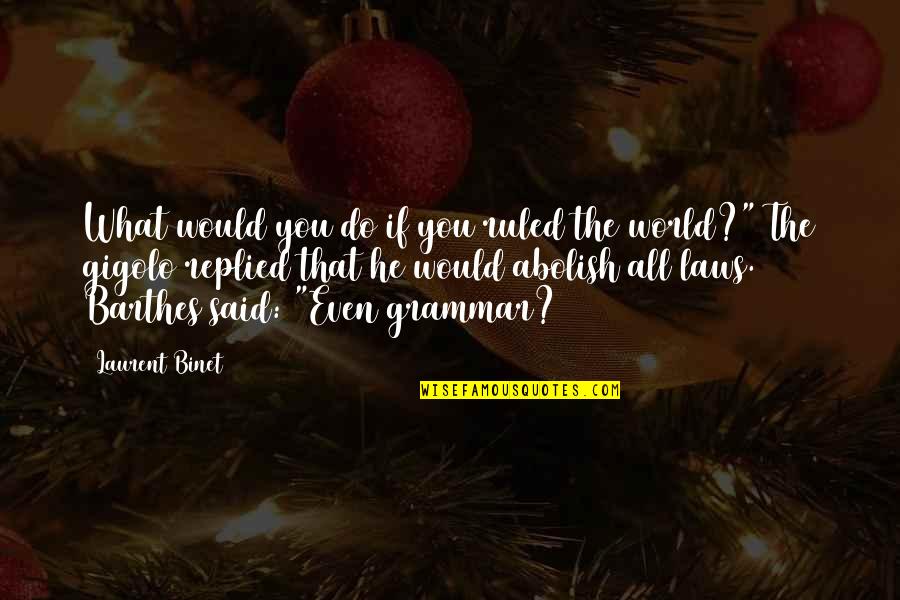 Golenischev Quotes By Laurent Binet: What would you do if you ruled the
