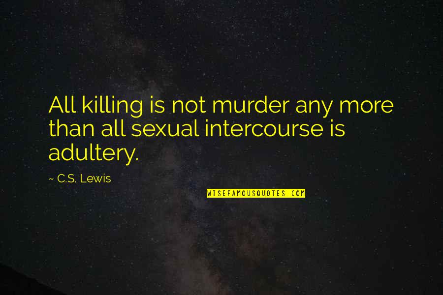 Goleta Fish Quotes By C.S. Lewis: All killing is not murder any more than