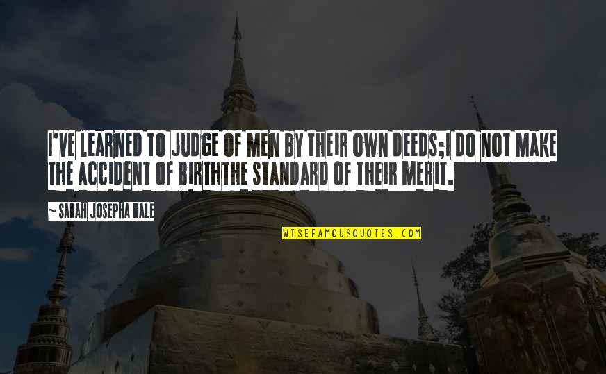 Goleta Quotes By Sarah Josepha Hale: I've learned to judge of men by their Goleta Quotes By Sarah Josepha Hale: I've learned to judge of men by their