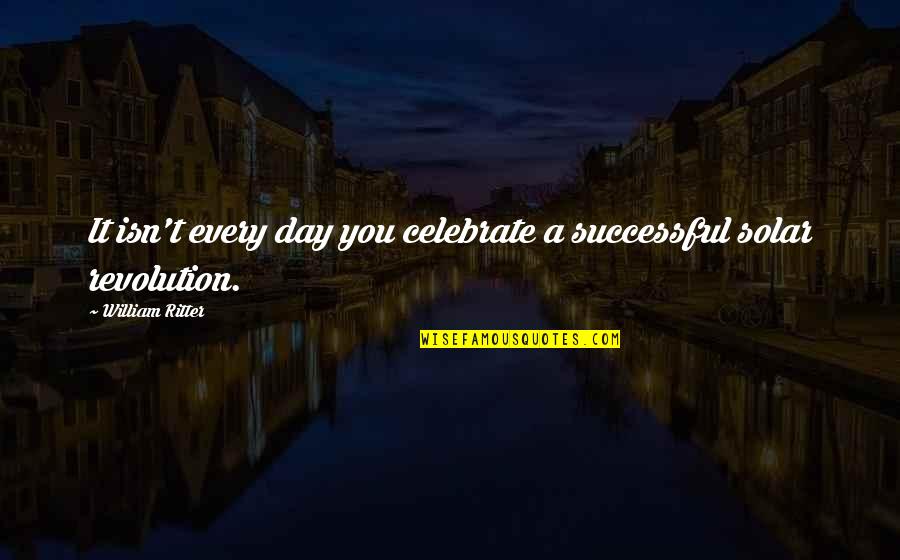 Goletiani Quotes By William Ritter: It isn't every day you celebrate a successful Goletiani Quotes By William Ritter: It isn't every day you celebrate a successful
