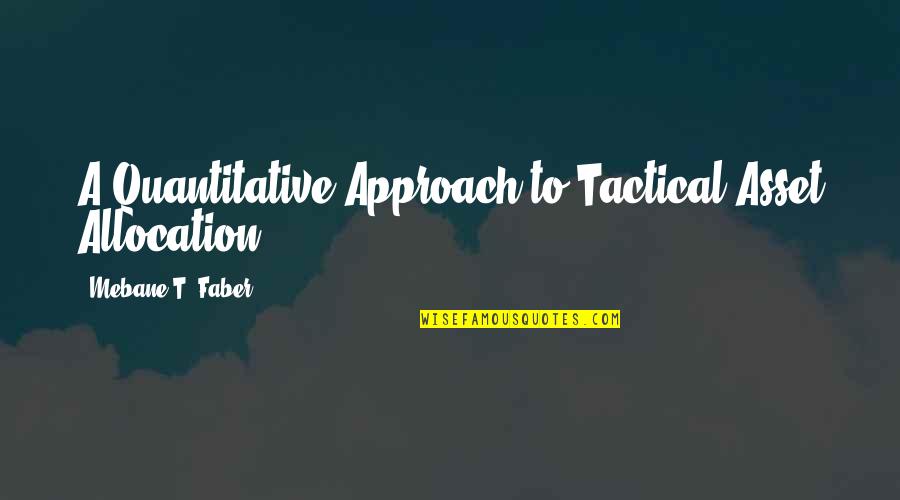 Golez Roilo Quotes By Mebane T. Faber: A Quantitative Approach to Tactical Asset Allocation.")