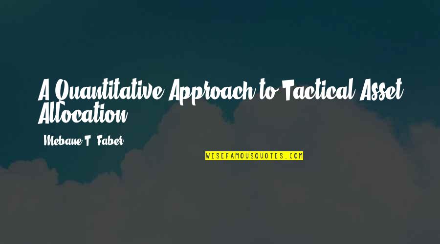 Golez Roilo Quotes By Mebane T. Faber: A Quantitative Approach to Tactical Asset Allocation.") Golez Roilo Quotes By Mebane T. Faber: A Quantitative Approach to Tactical Asset Allocation.")
