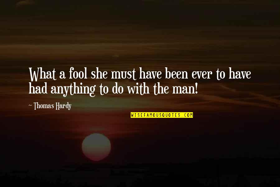 Golf And Birthday Quotes By Thomas Hardy: What a fool she must have been ever