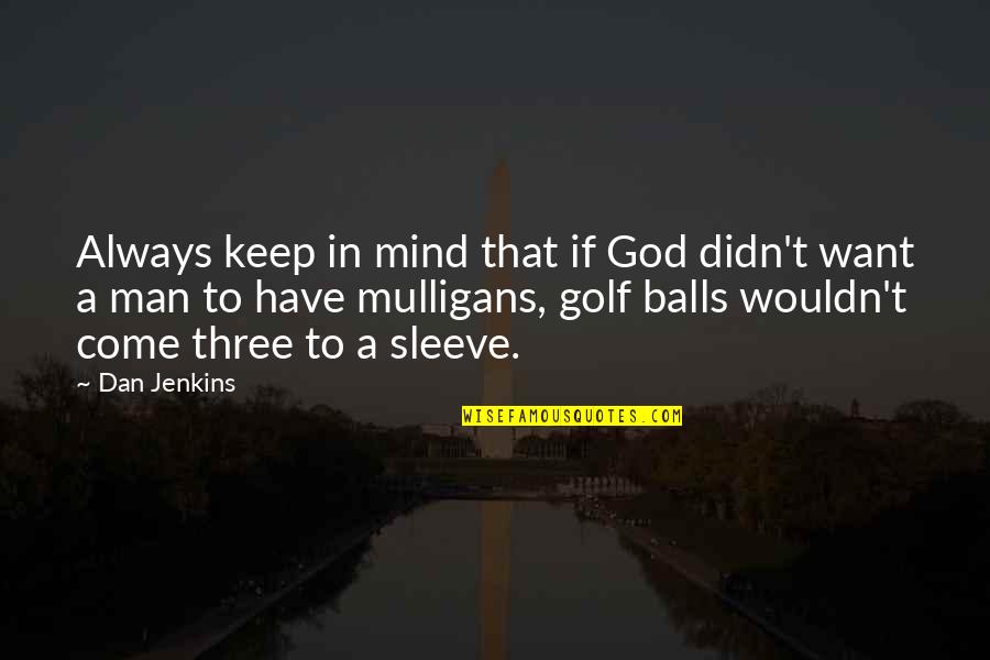 Golf And God Quotes By Dan Jenkins: Always keep in mind that if God didn't