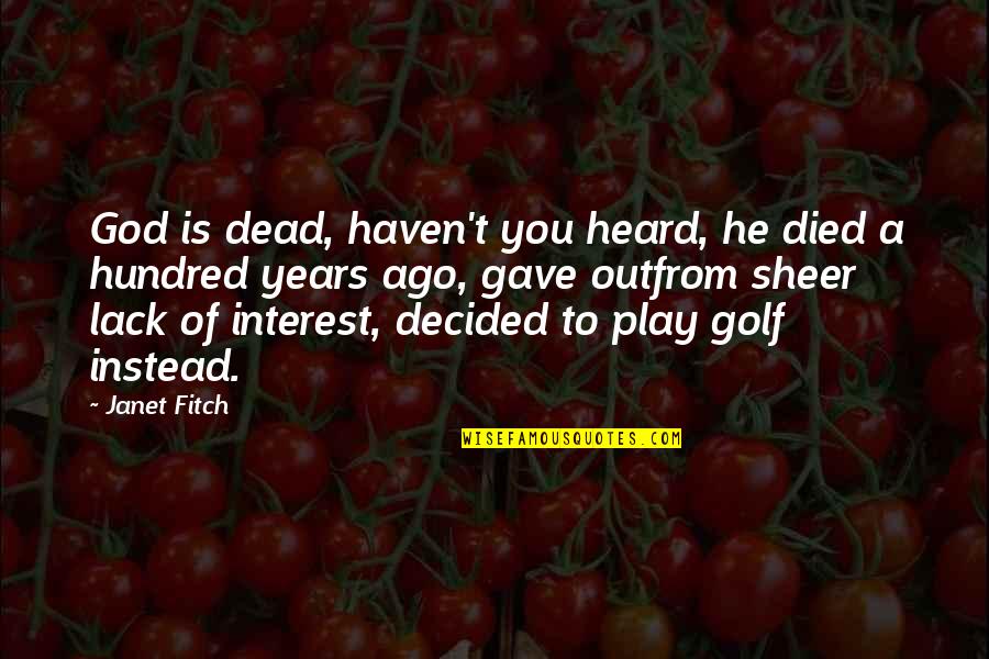 Golf And God Quotes By Janet Fitch: God is dead, haven't you heard, he died