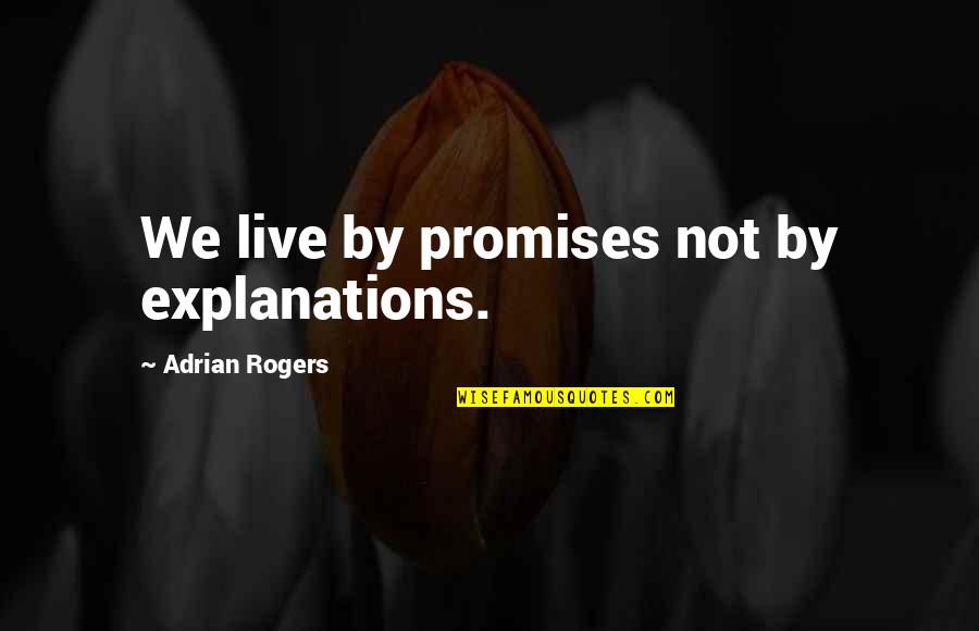 Golf Birdie Quotes By Adrian Rogers: We live by promises not by explanations.