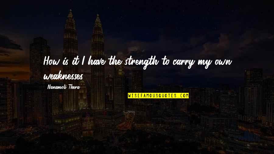 Golf Caddies Quotes By Nanamoli Thera: How is it I have the strength to