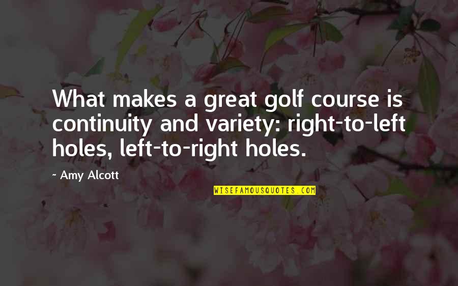 Golf Course Quotes By Amy Alcott: What makes a great golf course is continuity