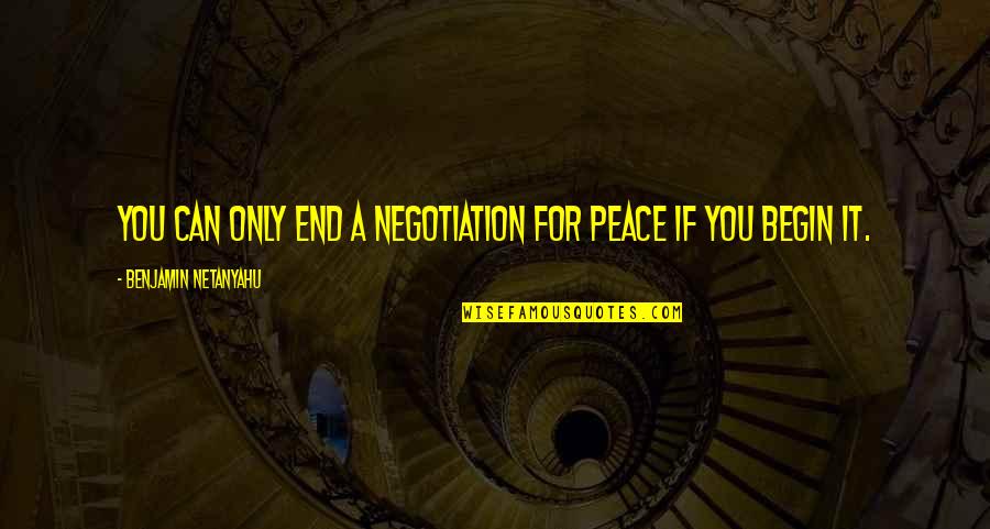 Golf Driver Quotes By Benjamin Netanyahu: You can only end a negotiation for peace