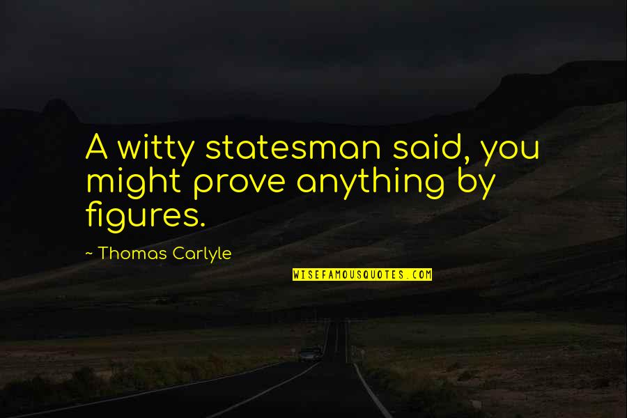 Golf Equipment Quotes By Thomas Carlyle: A witty statesman said, you might prove anything