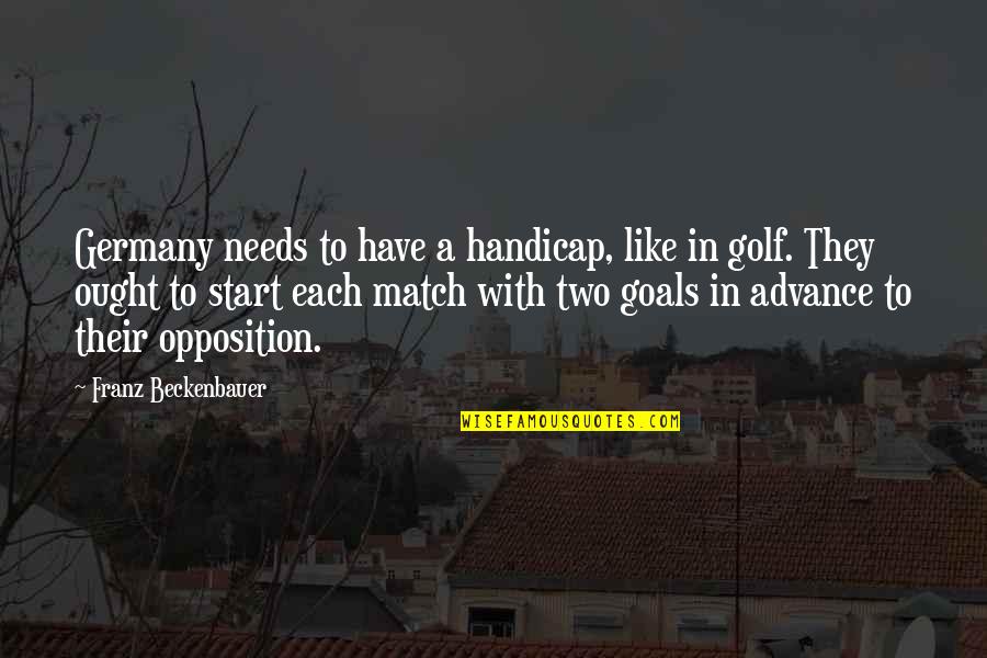 Golf Handicap Quotes By Franz Beckenbauer: Germany needs to have a handicap, like in