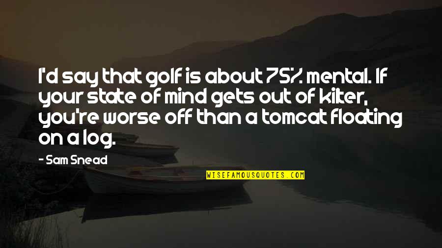 Golf Is Mental Quotes By Sam Snead: I'd say that golf is about 75% mental. Golf Is Mental Quotes By Sam Snead: I'd say that golf is about 75% mental.