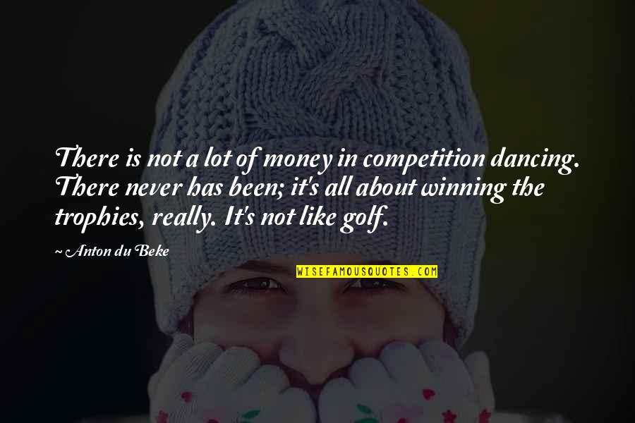 Golf Is Quotes By Anton Du Beke: There is not a lot of money in