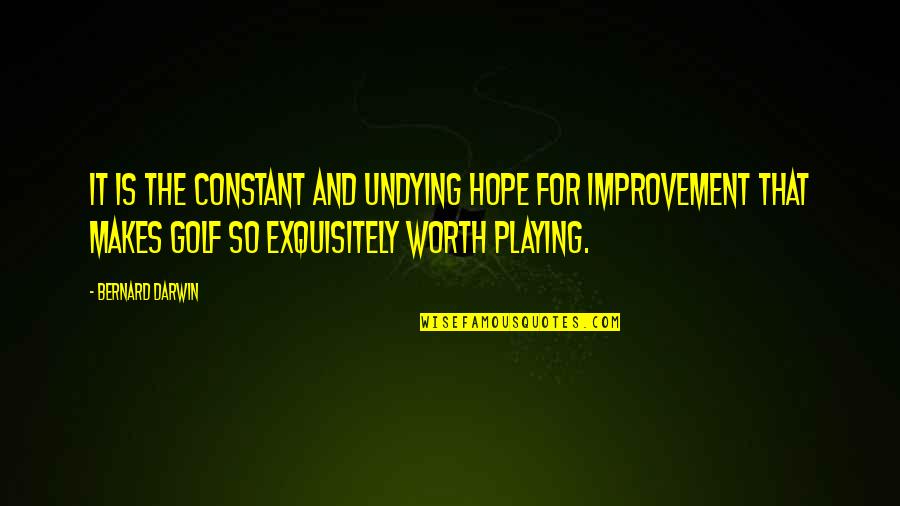 Golf Is Quotes By Bernard Darwin: It is the constant and undying hope for