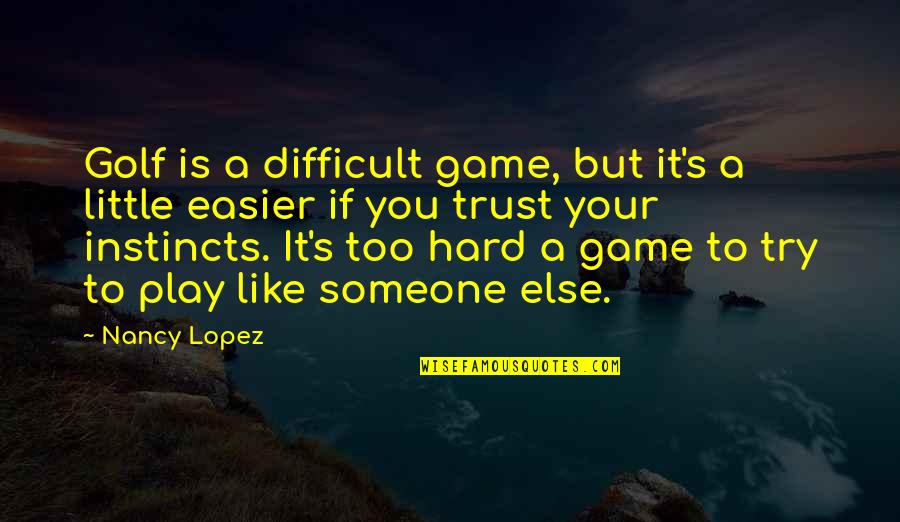 Golf Is Quotes By Nancy Lopez: Golf is a difficult game, but it's a